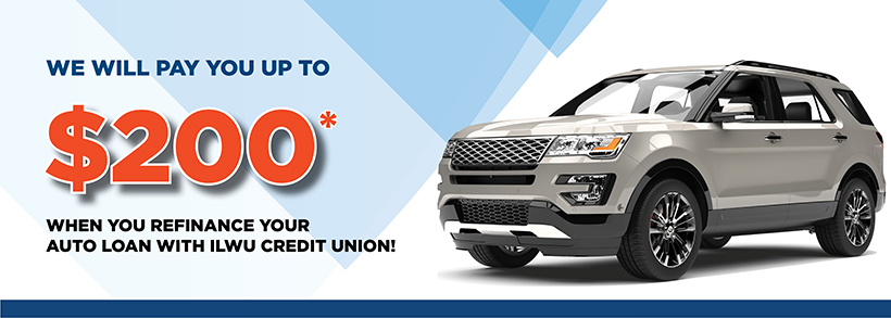 We will pay you up to $200* when you refinance your auto loan with ILWU Credit Union!