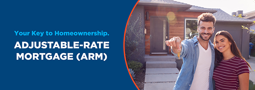 Your Key to Homeownership could be an Adjustable Rate Mortgage (ARM)
