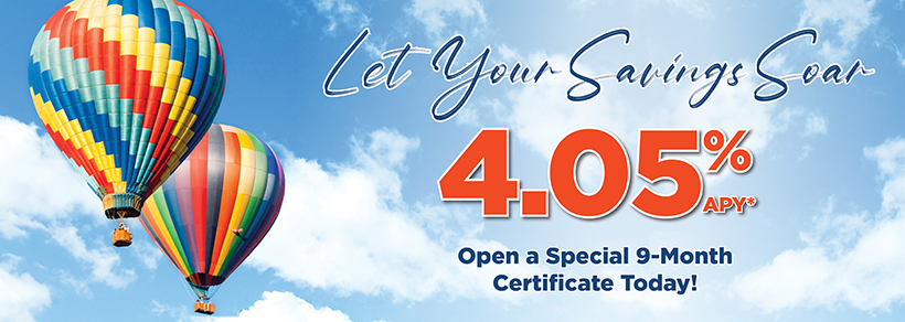 Let Your Savings Soar! Open a Special 9-Month Certificate Today