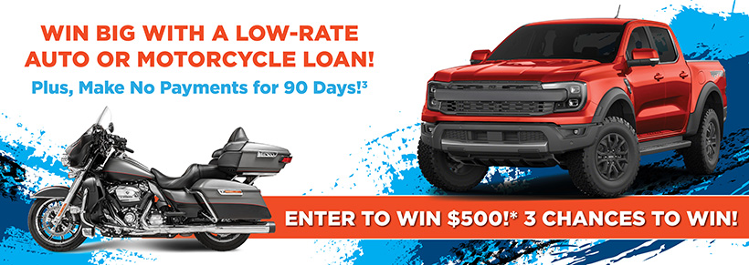 Win big with a low-rate auto or motorcycle loan!