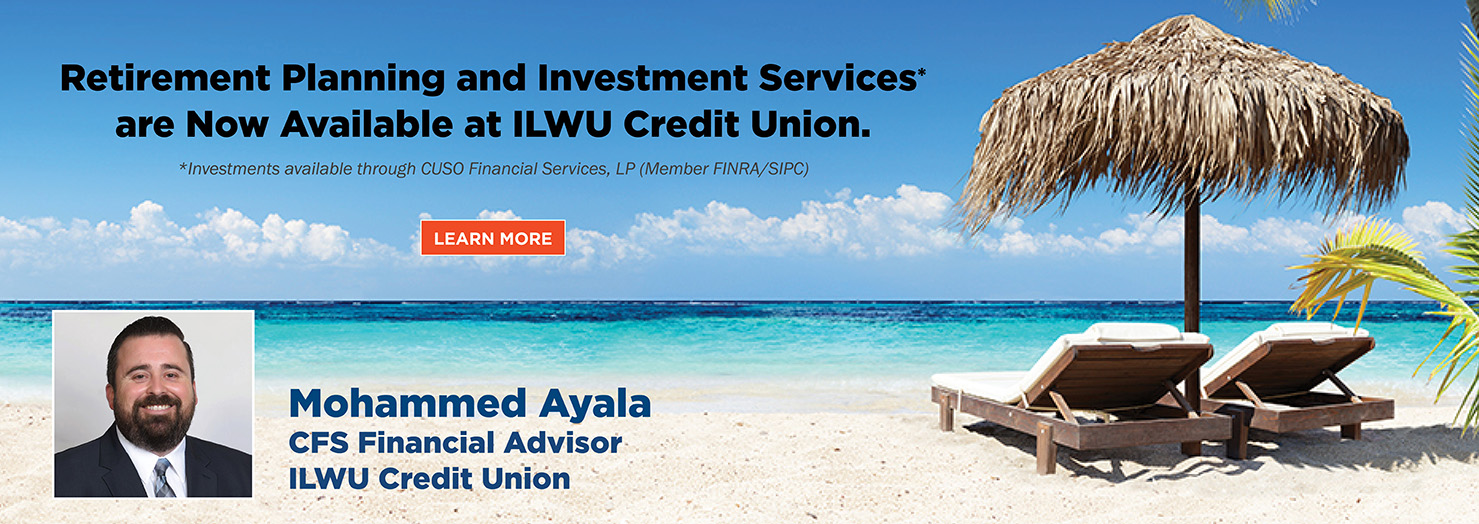 Retirement Planning and Investment Services are Now Available at ILWU Credit Union.