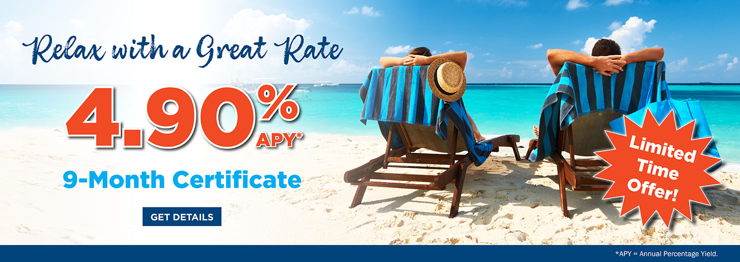 Relax with a great rate. 4.90% APY* Certificate.