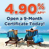 Limited Time Offer! Open a 4.90% APY* 9-Month Certificate today!