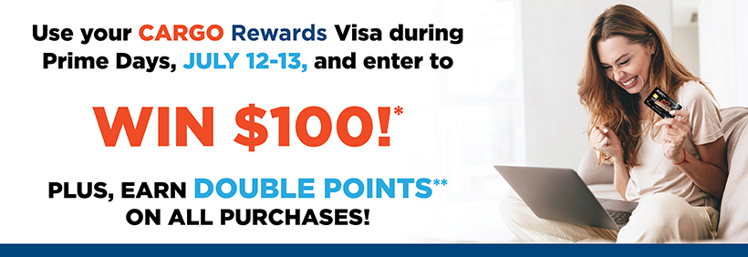 Enter to Win $100* when you use the Platinum CARGO Rewards Visa on July 12- July 13, 2022